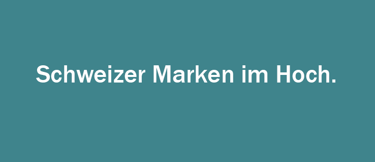 Schweizer Marken im Hoch