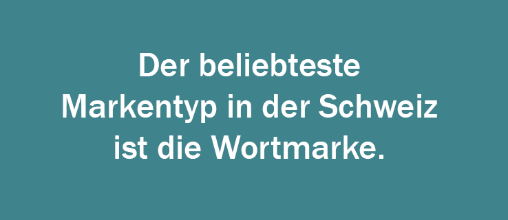 Der beliebteste Markentyp in der Schweiz ist die Wortmarke. 